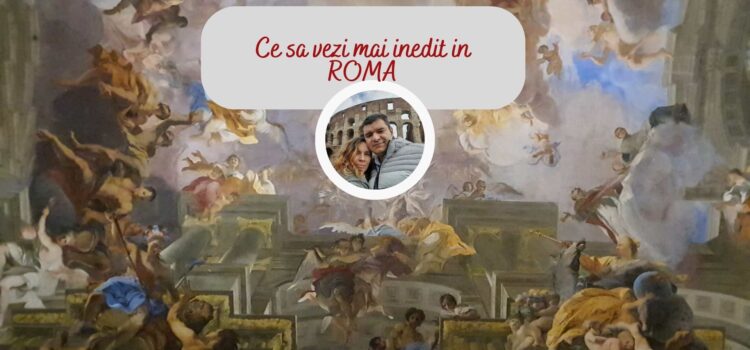 Ce sa vezi in Roma: locatii mai inedite, dar si clasicele atractii